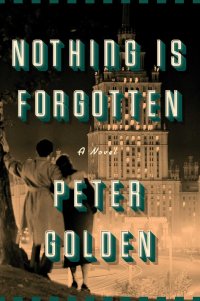Peter Golden's NOTHING IS FORGOTTEN